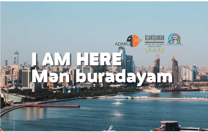 Sərgi: “Mən Buradayam – I Am Here”