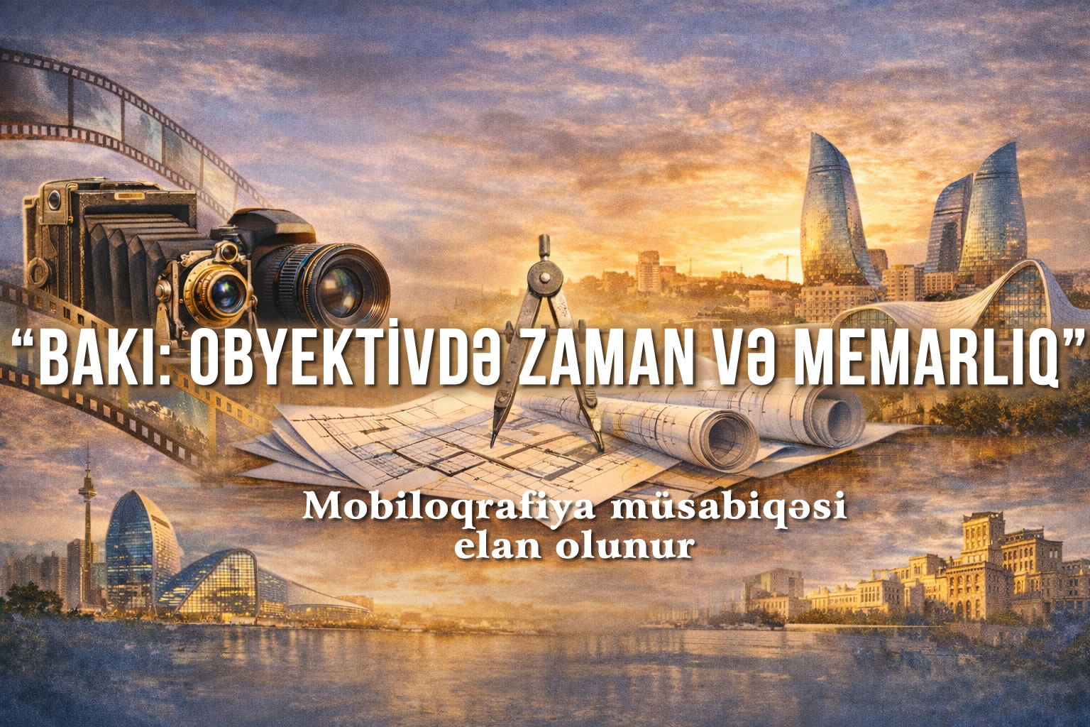 "Bakı: Obyektivdə Zaman və Memarlıq" məktəblilərarası Mobiloqrafiya müsabiqəsi elan olunur